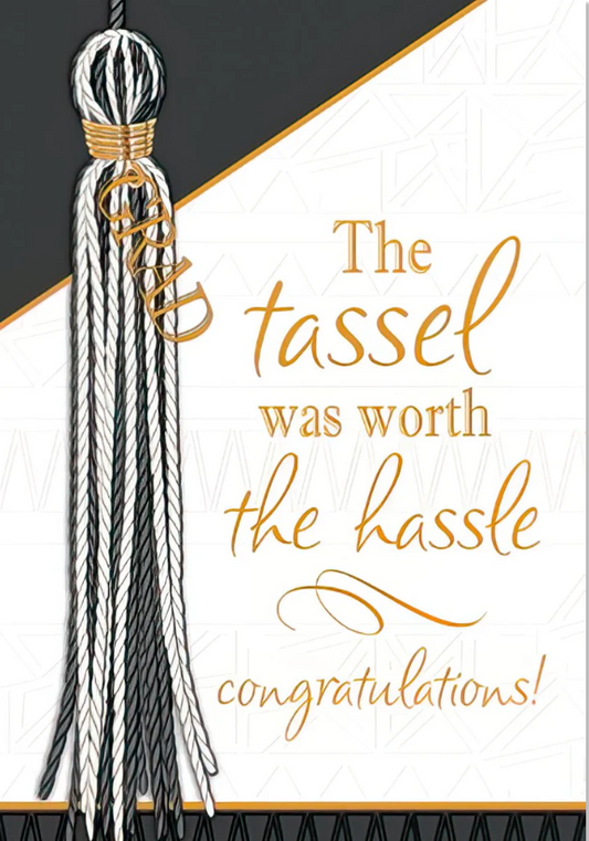 Graduation Card: The Tassel Was Worth The Hassle - Congratulations | Lighthearted Graduation Greeting Card